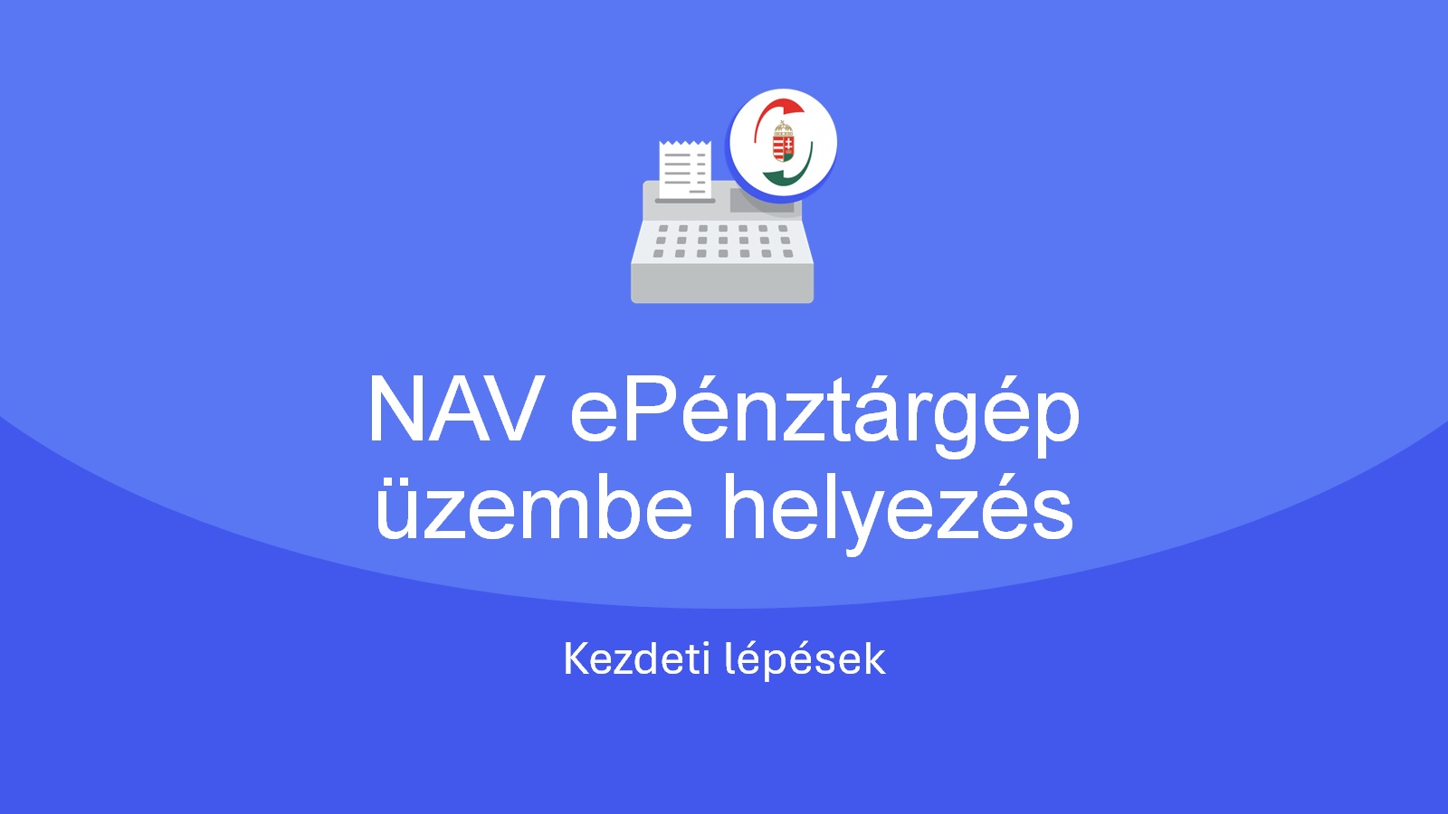  NAV ePénztárgép üzembe helyezés - kezdeti lépések 